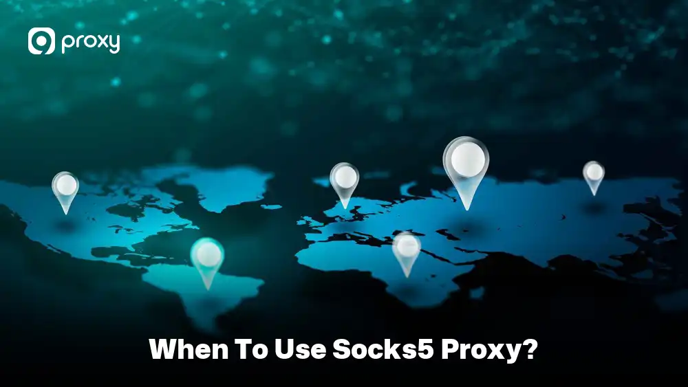 When to Use SOCKS5 Proxy