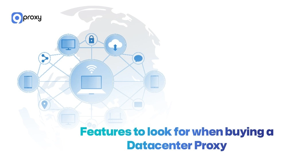 Features to look for when buying a Datacenter Proxy