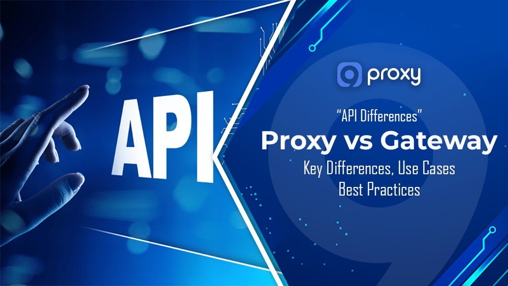 API Proxy vs API Gateway: Key Differences, Use Cases, and Best Practices