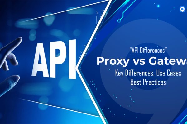 API Proxy vs API Gateway: Key Differences, Use Cases, and Best Practices