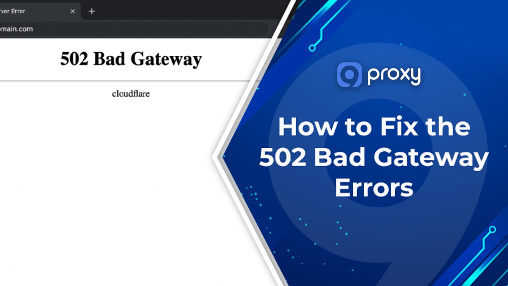 502 Error Fix: Reasons, Solutions, and Preventions 
