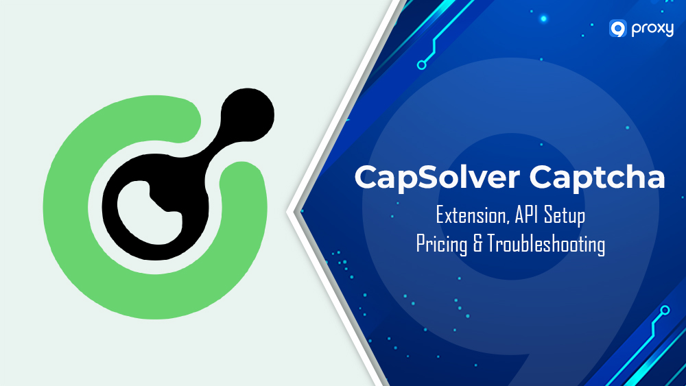 CapSolver Captcha Guide: Extension, API Setup, Pricing & Troubleshooting