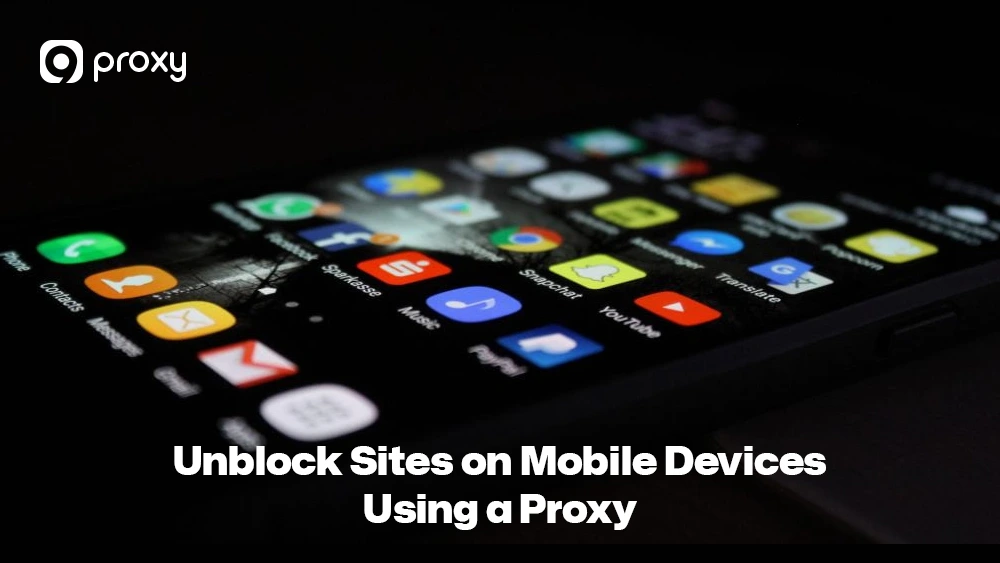 Unblock Sites on Mobile Devices Using a Proxy