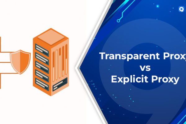 Transparent Proxy vs Explicit Proxy: 7 Key Differences & Best Use Cases