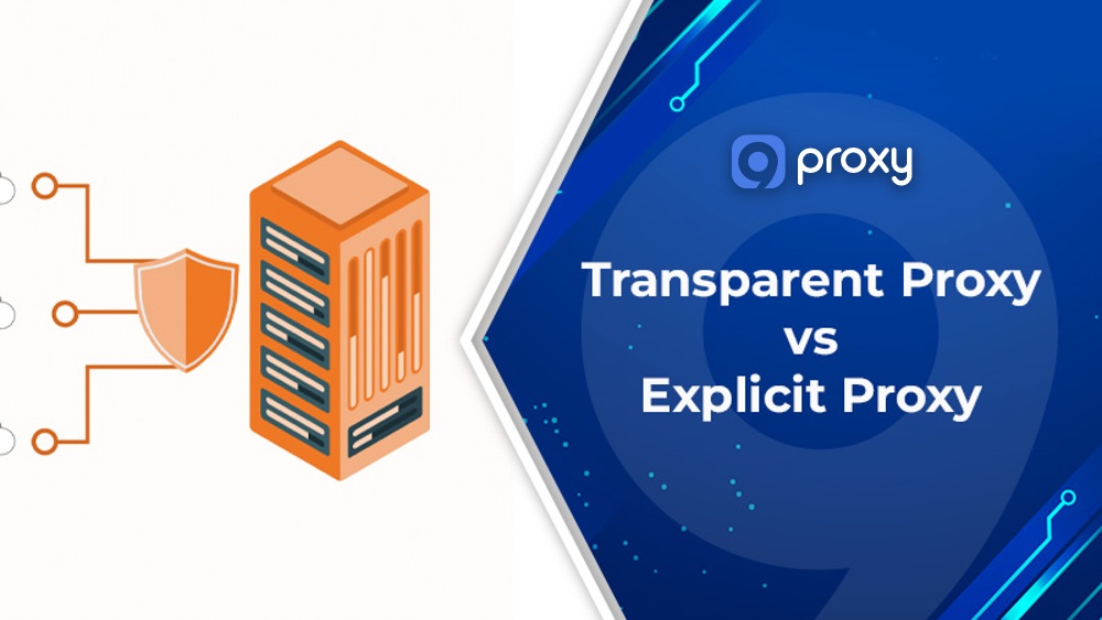 Transparent Proxy vs Explicit Proxy: 7 Key Differences & Best Use Cases