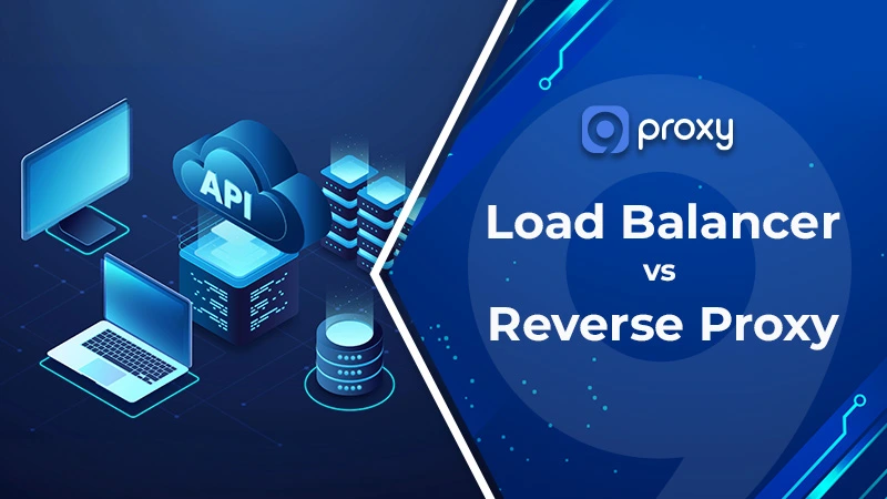 Load Balancer vs Reverse Proxy: What’s the Difference and Which One Should You Use?