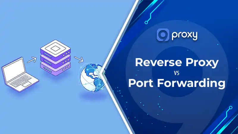 Reverse Proxy vs Port Forwarding: What’s the Difference & Which One Should You Use?
