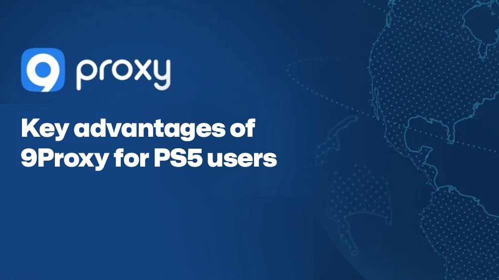 Key advantages of 9Proxy for PS5 users