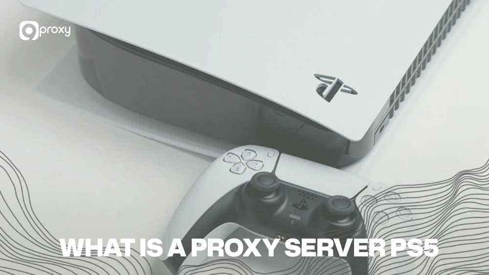 What Is a Proxy Server PS5