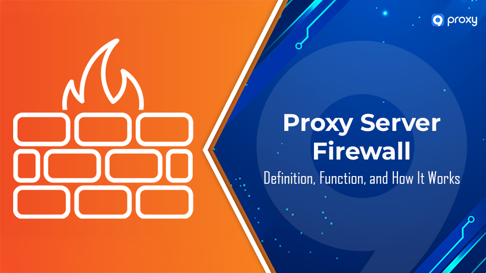 What Is a Proxy Server Firewall? Definition, Function, and How It Works