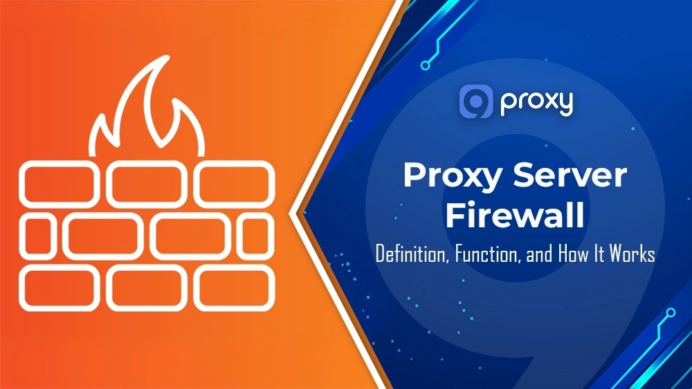 What Is a Proxy Server Firewall? Definition, Function, and How It Works