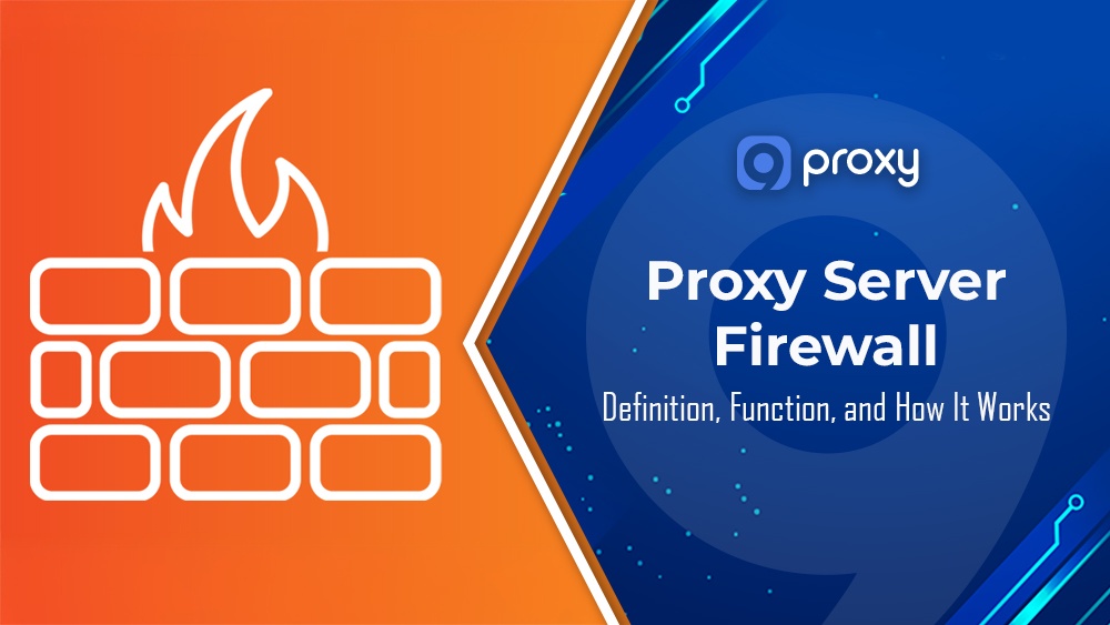 What Is a Proxy Server Firewall? Definition, Function, and How It Works