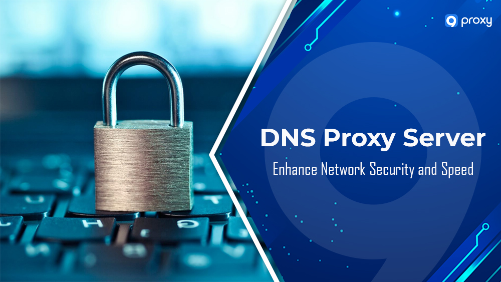DNS Proxy Server: Enhance Network Security and Speed