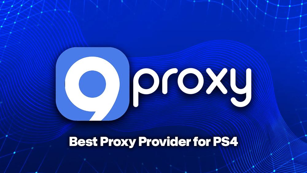 9Proxy – Best Proxy Provider for PS4