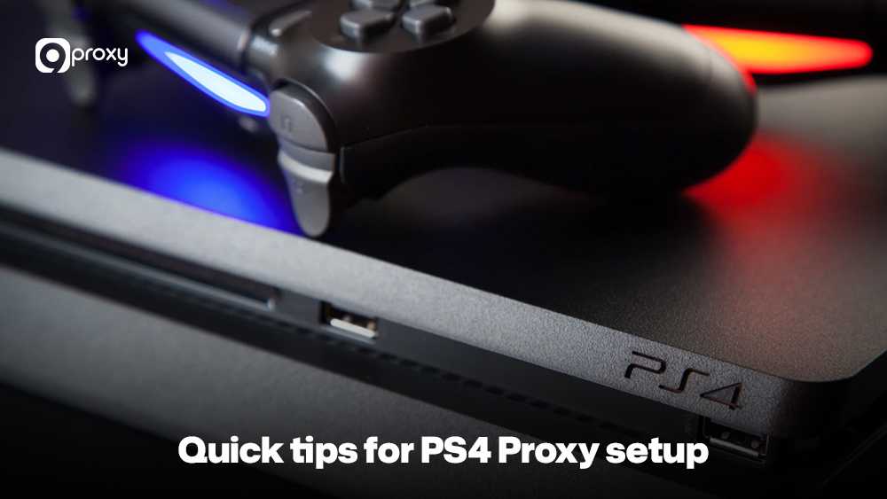 Quick tips for PS4 Proxy setup