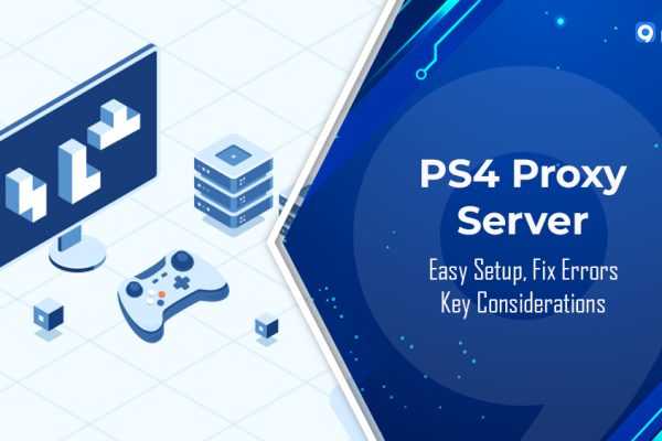 PS4 Proxy Server: Easy Setup, Fix Errors & Key Considerations