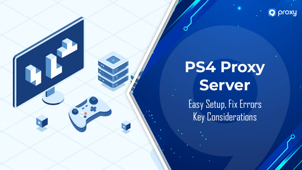 PS4 Proxy Server: Easy Setup, Fix Errors & Key Considerations