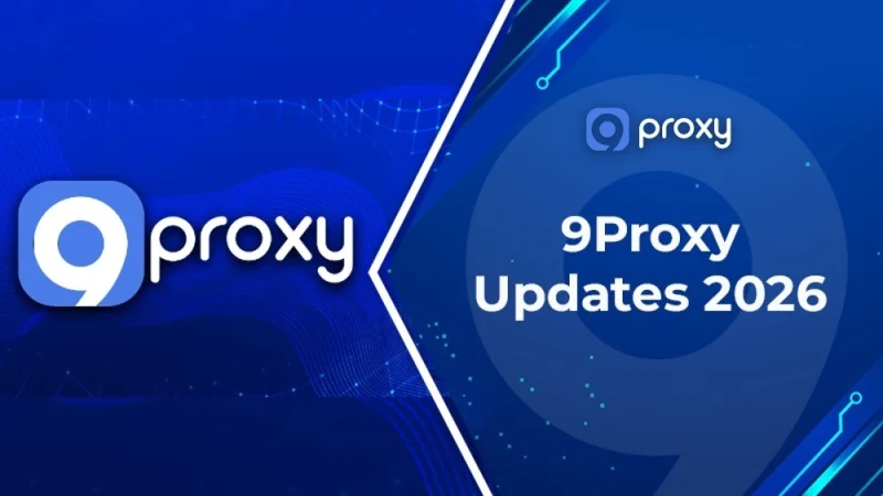 9Proxy Updates 2026: Faster Speeds, Smarter Features & Full Setup Guide