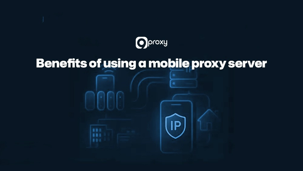 Benefits of using a mobile proxy server