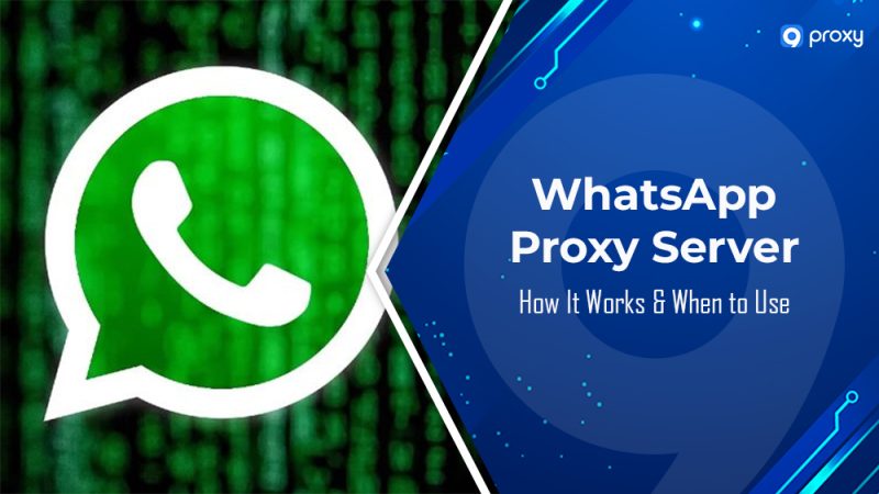 What Is a WhatsApp Proxy Server? How It Works & When to Use