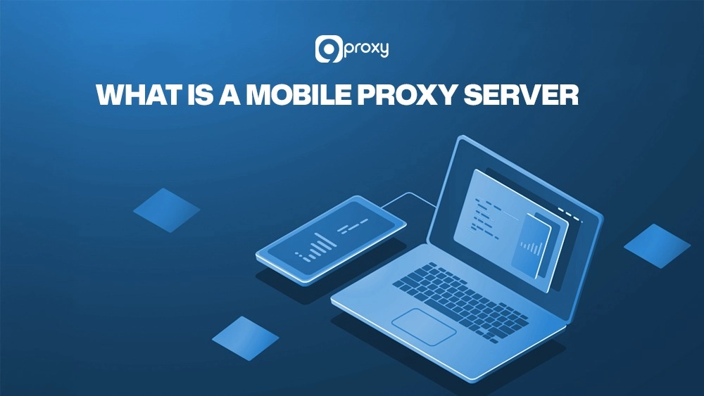 What is a Mobile Proxy Server