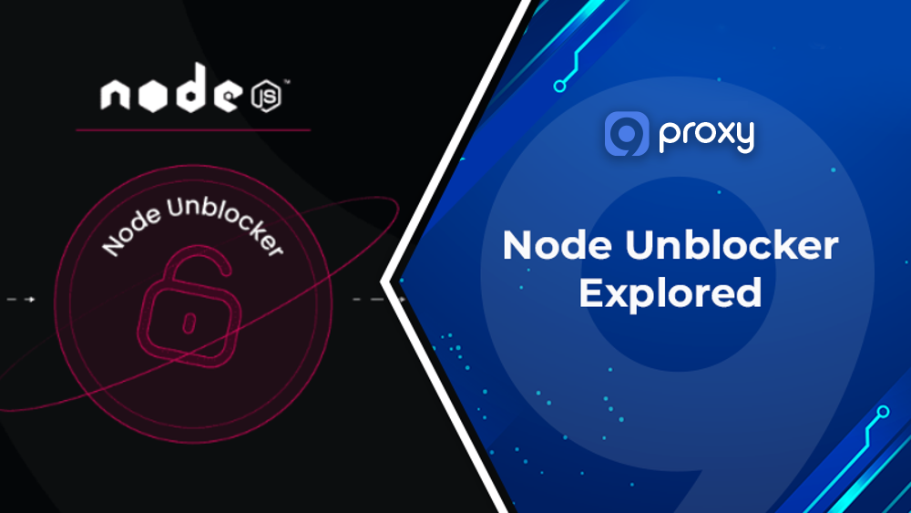 Node Unblocker Explored: Top 10 Tools, Proxy Picks & Setup Instructions