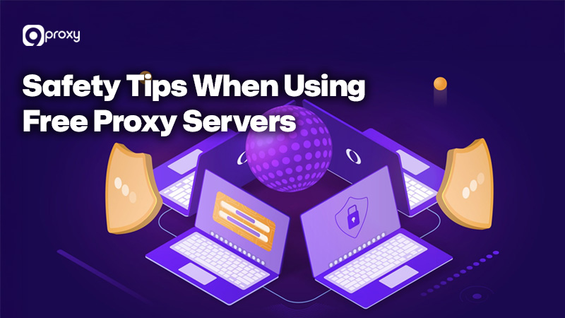 Các mẹo an toàn khi sử dụng máy chủ proxy miễn phí.