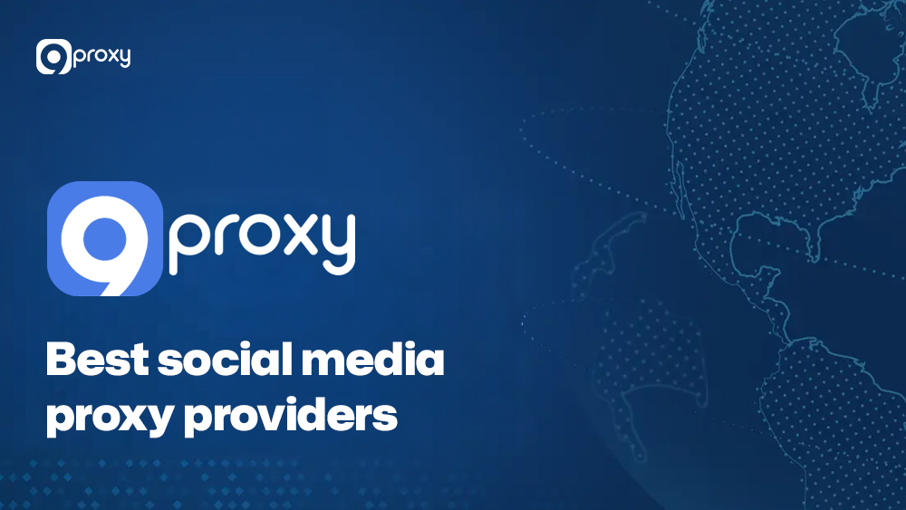 9proxy: Nhà cung cấp proxy mạng xã hội tốt nhất