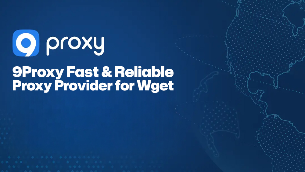 9Proxy Fast & Reliable Proxy Provider for Wget 