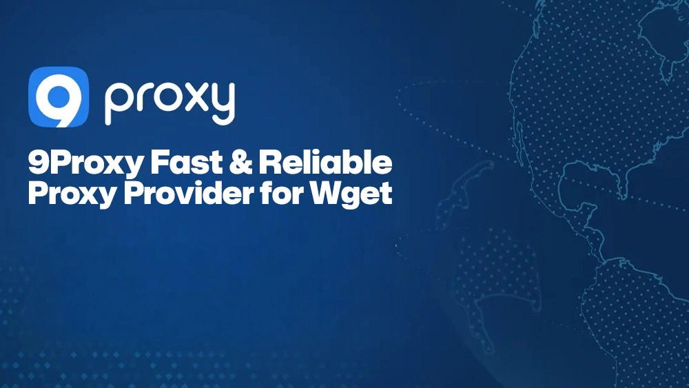 9Proxy Fast & Reliable Proxy Provider for Wget