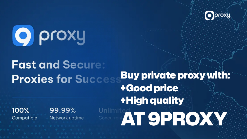 Mua Proxy cá nhân giá tốt, chất lượng cao tại 9Proxy.