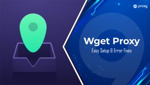 Wget Proxy Explained: Easy Setup & Error Fixes