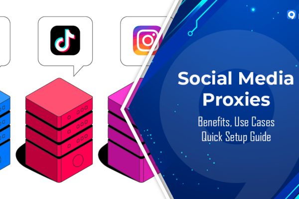 Proxy Mạng Xã Hội: Lợi Ích, Ứng Dụng & Hướng Dẫn Sử Dụng Nhanh Chóng