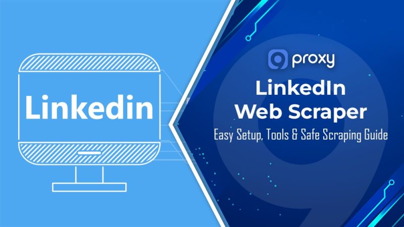 How to Use a LinkedIn Web Scraper? Easy Setup, Tools & Safe Scraping Guide