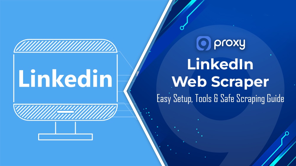 How to Use a LinkedIn Web Scraper? Easy Setup, Tools & Safe Scraping Guide