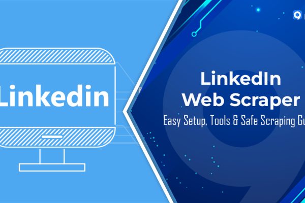 How to Use a LinkedIn Web Scraper? Easy Setup, Tools & Safe Scraping Guide