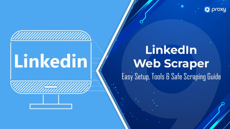 How to Use a LinkedIn Web Scraper? Easy Setup, Tools & Safe Scraping Guide
