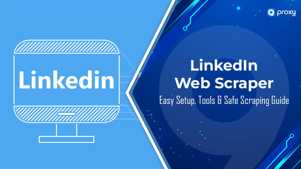 How to Use a LinkedIn Web Scraper? Easy Setup, Tools & Safe Scraping Guide