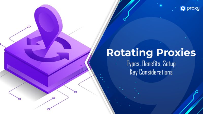 Proxy Xoay Là Gì? Phân Loại, Lợi Ích, Cách Cài Đặt & Lưu Ý Quan Trọng