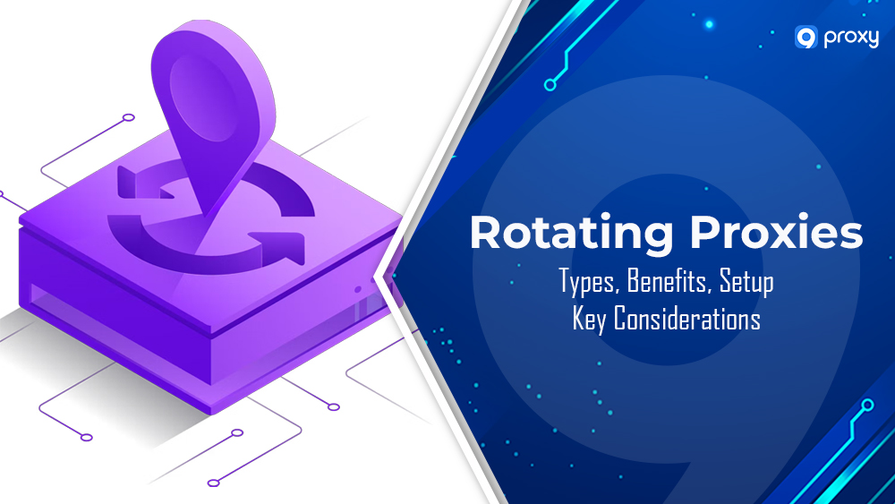 Proxy Xoay Là Gì? Phân Loại, Lợi Ích, Cách Cài Đặt & Lưu Ý Quan Trọng