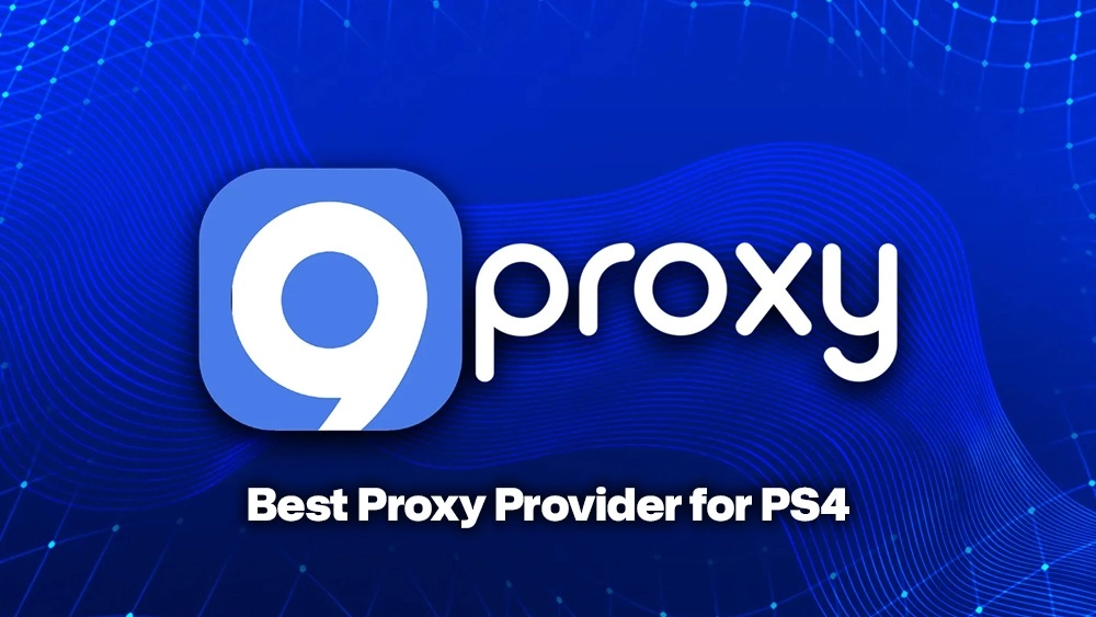 9Proxy – Best Proxy Provider for PS4