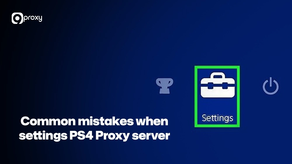 Common mistakes when settings PS4 Proxy server