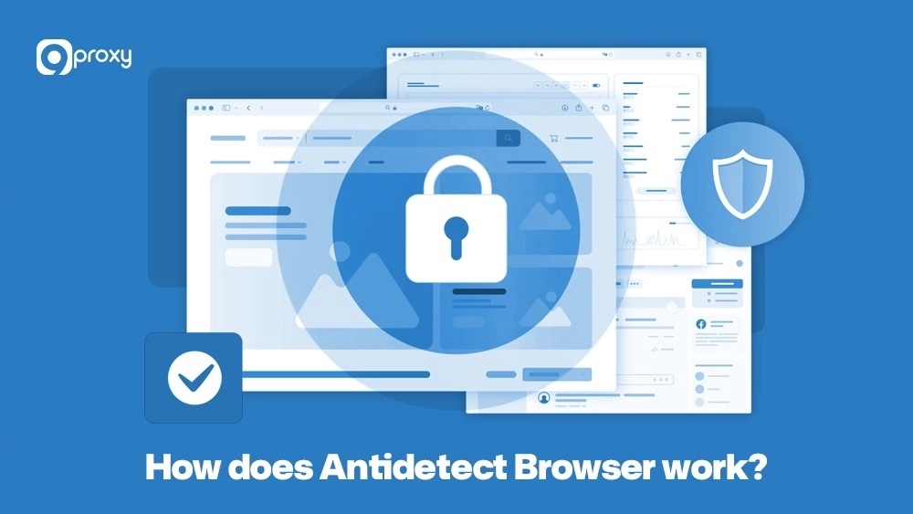How does Antidetect Browser work?