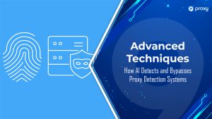 How AI Detects and Bypasses Proxy Detection Systems: Advanced Techniques