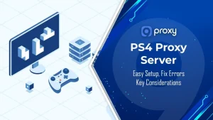 PS4 Proxy Server: Overview, Setup Guide and Key Considerations