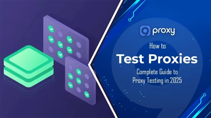 How to Test Proxies: Complete Guide to Proxy Testing in 2026