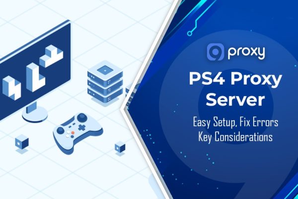 PS4 Proxy Server: Easy Setup, Fix Errors & Key Considerations