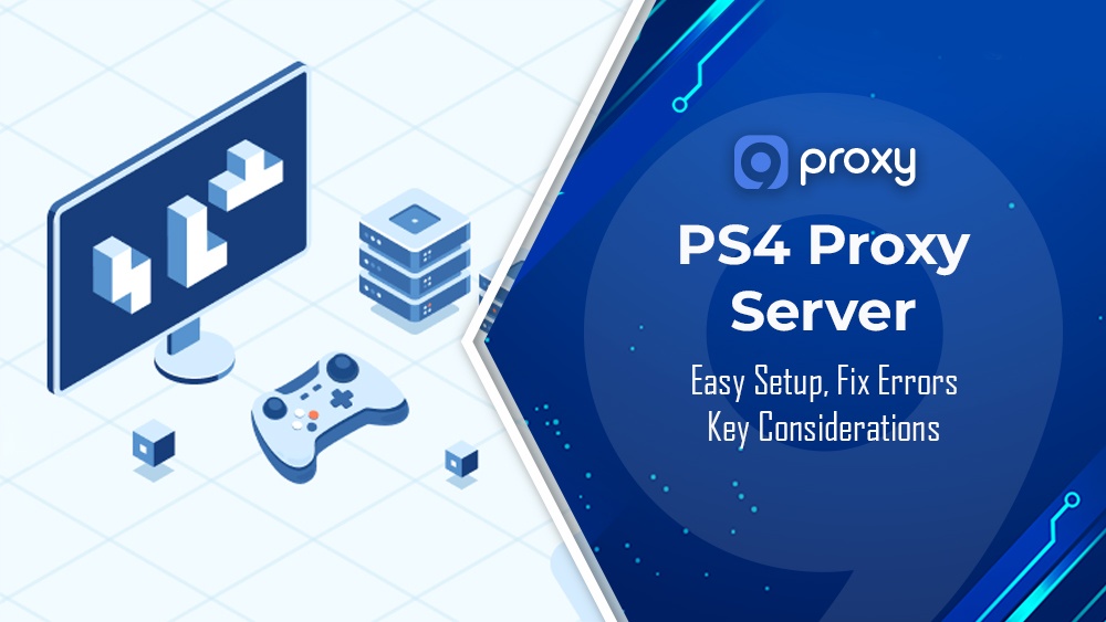 PS4 Proxy Server: Easy Setup, Fix Errors & Key Considerations