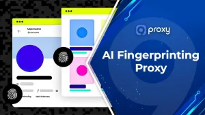 AI Fingerprinting Proxy Explained: Top 7 Providers, How to Choose & Setup Tutorial