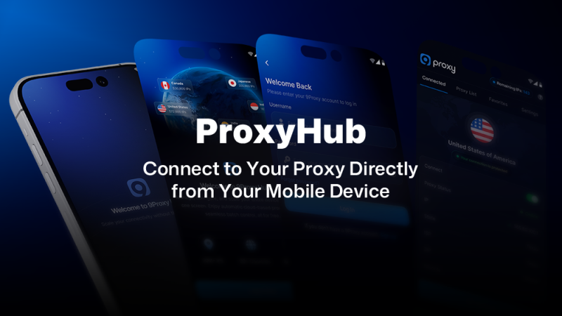 ProxyHub – 9Proxy Mobile App: Connect to Your Proxy Directly from Your Mobile Device